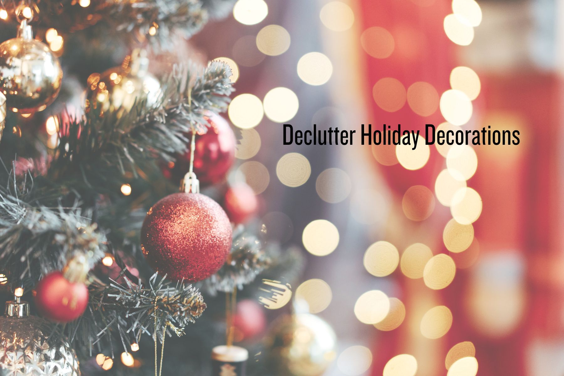 You should declutter your Christmas Decorations now not later