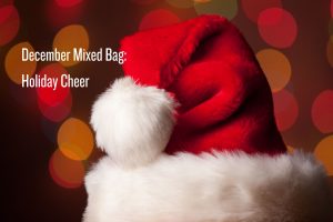 December Mixed Bag: Holiday Cheer