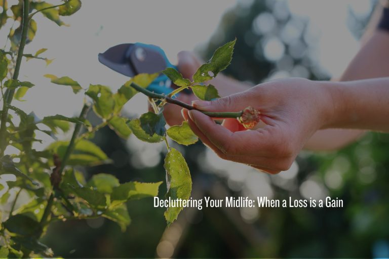 Decluttering your midlife by pruning back